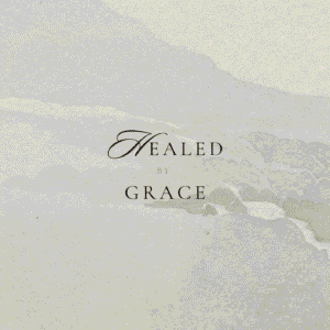 HEALED BY GRACE